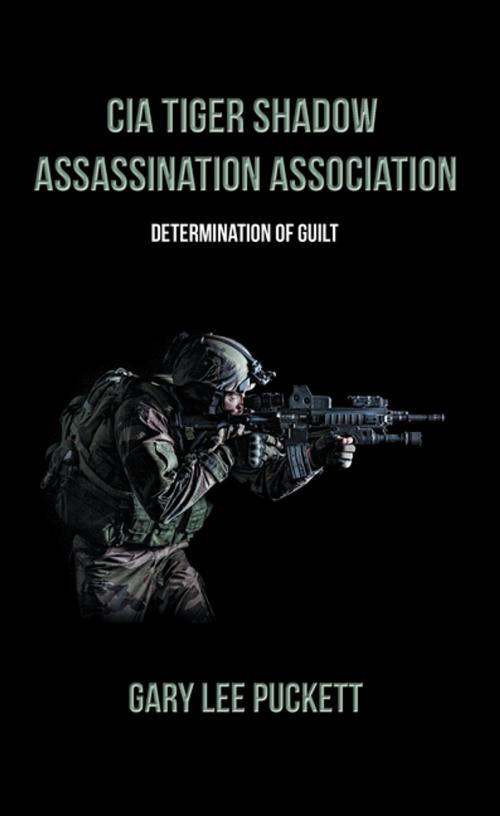 Cover of the book Cia Tiger Shadow Assassination Association by Gary Lee Puckett, AuthorHouse