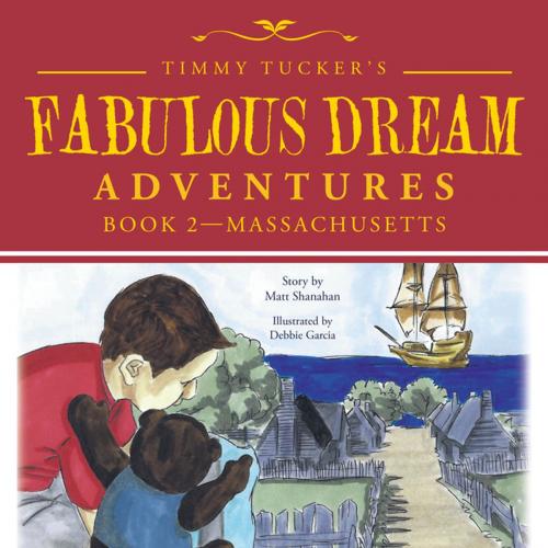 Cover of the book Timmy Tucker’S Fabulous Dream Adventures by Matt Shanahan, AuthorHouse