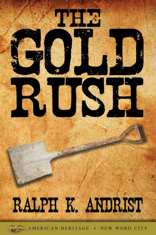 Cover of the book The Gold Rush by Ralph K. Andrist, New Word City, Inc.