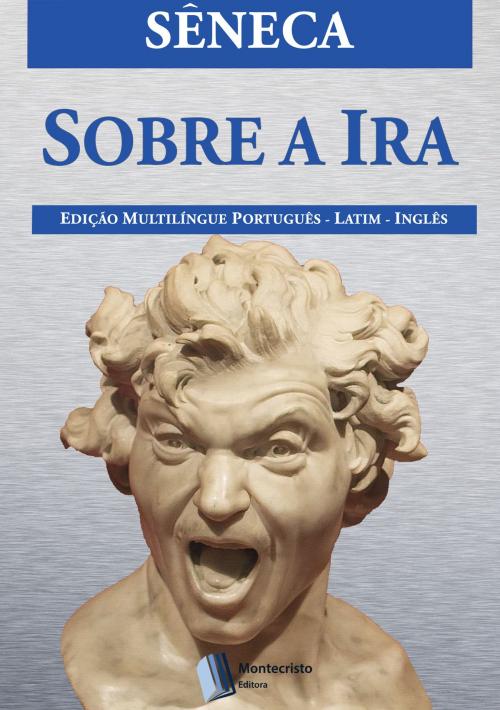 Cover of the book Sobre a Ira by Sêneca, Montecristo Editora