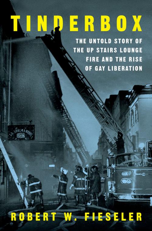 Cover of the book Tinderbox: The Untold Story of the Up Stairs Lounge Fire and the Rise of Gay Liberation by Robert W. Fieseler, Liveright