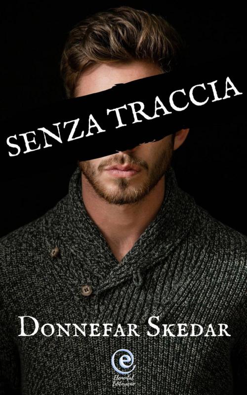 Cover of the book Senza Traccia by Donnefar Skedar, Elemental Editoração