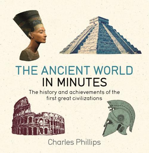 Cover of the book The Ancient World in Minutes by Charles Phillips, Quercus