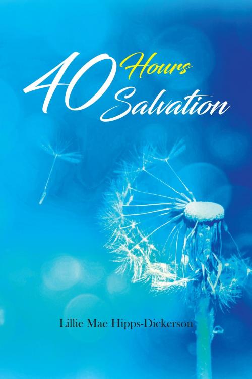 Cover of the book 40 Hours Salvation by Lillie Mae Hipps-Dickerson, AuthorCentrix, Inc.