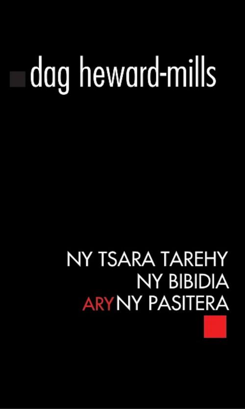 Cover of the book Ny Tsara Tarehy, Ny Bibidia, Ary Ny Pasitera by Dag Heward-Mills, Dag Heward-Mills