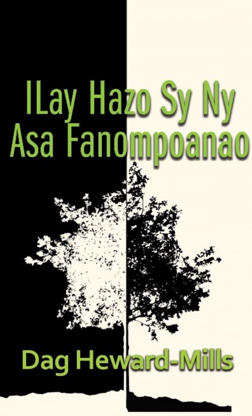 Cover of the book Ilay Hazo Sy Ny Asa Fanompoanao by Dag Heward-Mills, Dag Heward-Mills