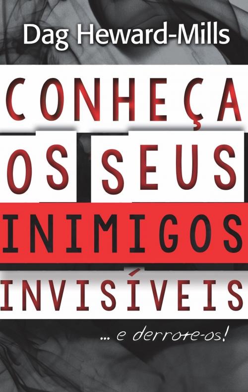 Cover of the book Conheça Os Seus Inimigos Invisíveis…E Derrote-Os! by Dag Heward-Mills, Dag Heward-Mills