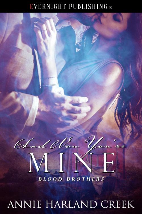 Cover of the book And Now You're Mine by Annie Harland Creek, Evernight Publishing