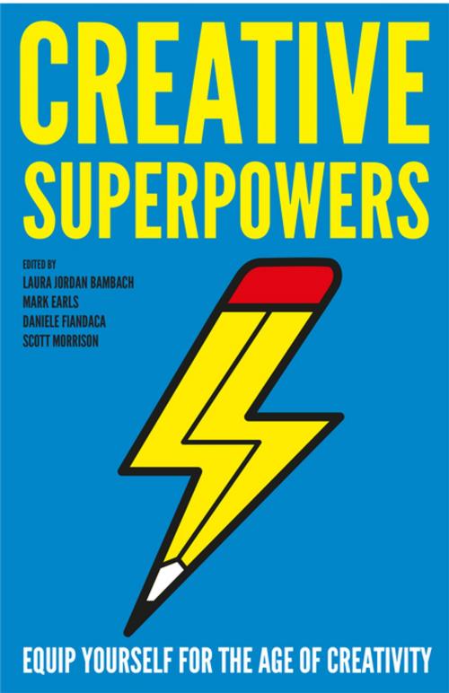 Cover of the book Creative Superpowers by Daniele Fiandaca, Mark Earls, Laura Jordan Bambach, Scott Morrison, Unbound