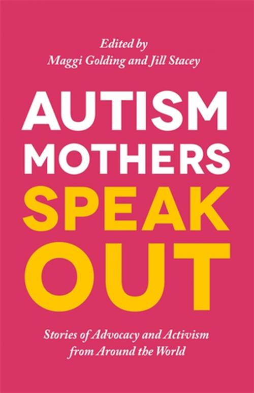 Cover of the book Autism Mothers Speak Out by Carole Kevan, Edith Betty Roncancio Morales, Irene Anne Constantinou, Isabel Bayonas, Jackie Ceonzo, Joan Curtis, Liz Lawrence, Mary Moeketsi, Merry Barua, Petra Dillmann, Samira Al-Saad, Shubhangi Vaidya, Stephanie Lord, Thando Makapela, Jessica Kingsley Publishers