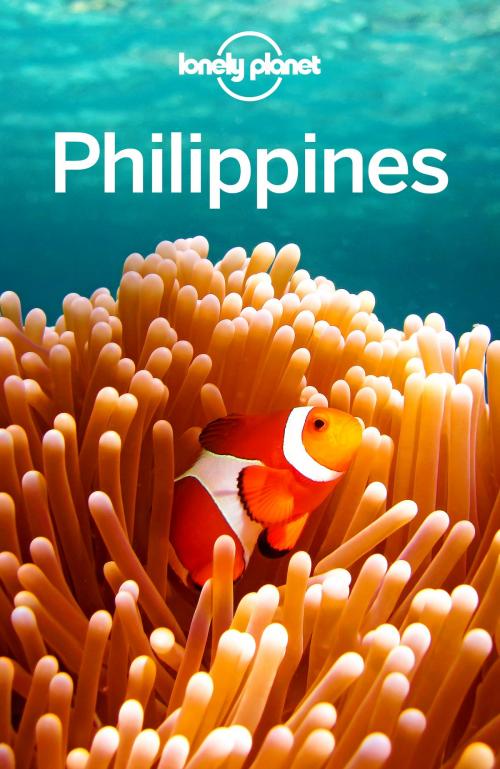 Cover of the book Lonely Planet Philippines by Lonely Planet, Paul Harding, Greg Bloom, Celeste Brash, Michael Grosberg, Iain Stewart, Lonely Planet Global Limited