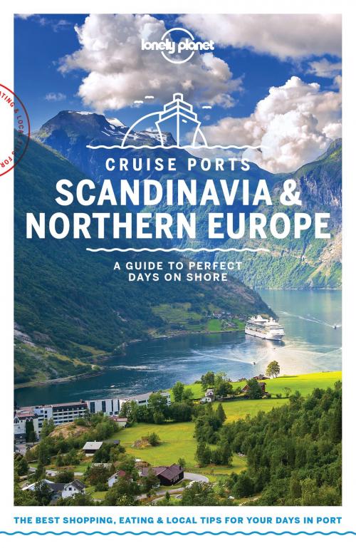 Cover of the book Lonely Planet Cruise Ports Scandinavia & Northern Europe by Lonely Planet, Andy Symington, Alexis Averbuck, Oliver Berry, Abigail Blasi, Cristian Bonetto, Marc Di Duca, Catherine Le Nevez, Becky Ohlsen, Leonid Ragozin, Lonely Planet Global Limited