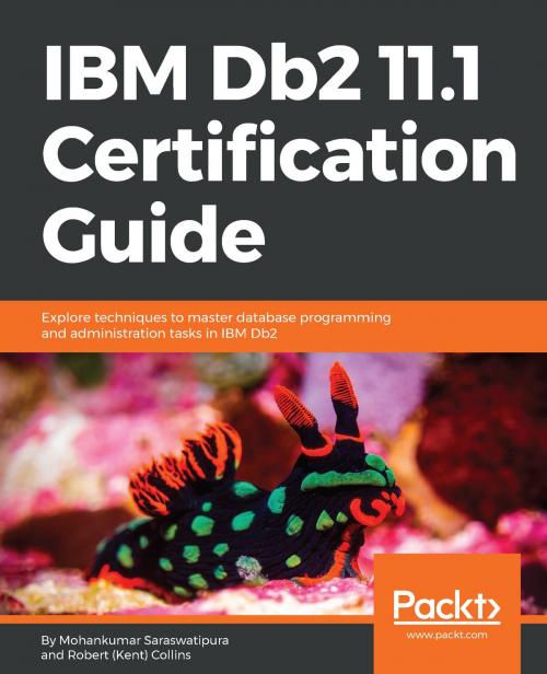 Cover of the book IBM Db2 11.1 Certification Guide by Mohankumar Saraswatipura, Robert (Kent) Collins, Packt Publishing