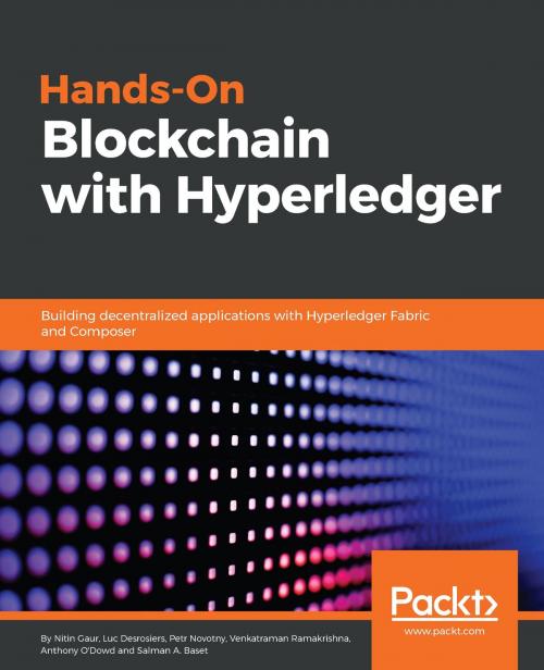 Cover of the book Hands-On Blockchain with Hyperledger by Nitin Gaur, Luc Desrosiers, Petr Novotny, Venkatraman Ramakrishna, Salman A. Baset, Anthony O'Dowd, Packt Publishing