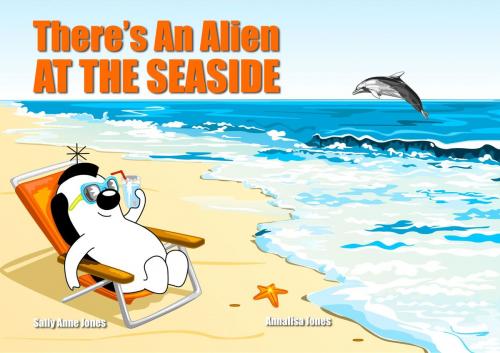 Cover of the book There's An Alien At The Seaside by Sally Jones, Annalisa Jones, Guinea Pig Education