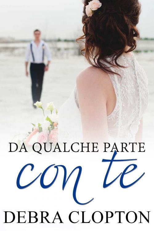 Cover of the book Da qualche parte con te by Debra Clopton, Ernesto Pavan, DCP Publishing