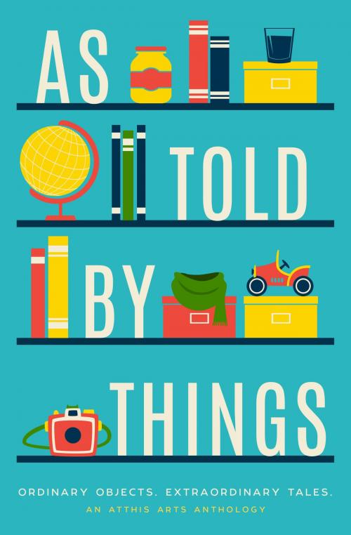 Cover of the book As Told by Things by E.D.E. Bell, Z. Ahmad, Kella Campbell, Steve Carr, John Darling, Robert Dawson, Evan Dicken, Geoff Dutton, Jasre' Ellis, N.S. Evans, BethAnn Ferrero, C. Flynt, Avily Jerome, Laura Johnson, Tom Jolly, B.C. Kalis, Debra Krauss, Grace Keating, T.J. Lockwood, Donnie Martino, Alanna McFall, Holly Schofield, Terry Sanville, Stephanie Vance, Atthis Arts LLC