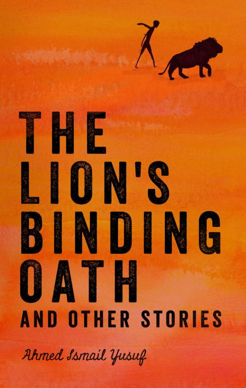 Cover of the book The Lion's Binding Oath and Other Stories by Ahmed Ismail Yusuf, Catalyst Press