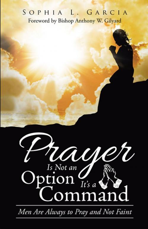 Cover of the book Prayer Is Not an Option It’S a Command by Sophia L. Garcia, WestBow Press