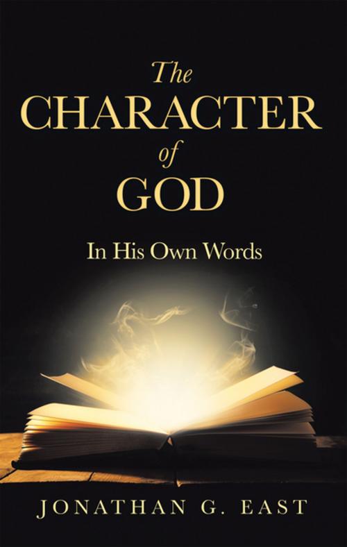 Cover of the book The Character of God by Jonathan G. East, WestBow Press
