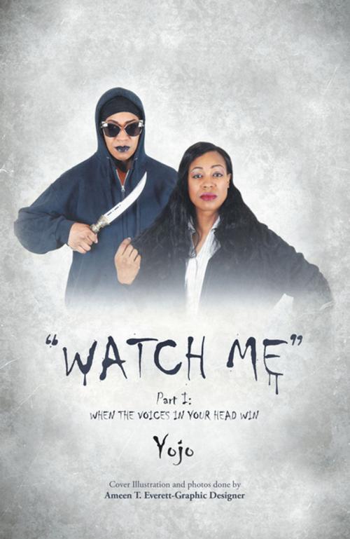 Cover of the book Watch Me by Yojo, Xlibris US