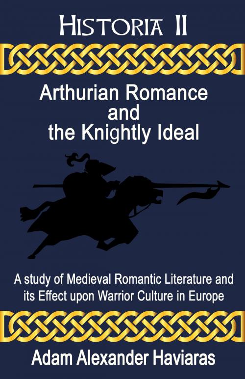 Cover of the book Arthurian Romance and the Knightly Ideal by Adam Haviaras, Eagles and Dragons Publishing
