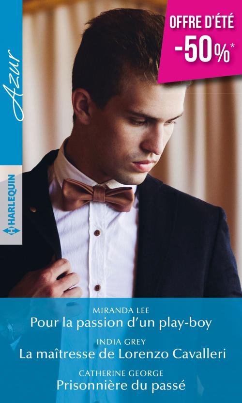 Cover of the book Pour la passion d'un play-boy - La maîtresse de Lorenzo Cavalleri - Prisonnière du passé by Miranda Lee, India Grey, Catherine George, Harlequin