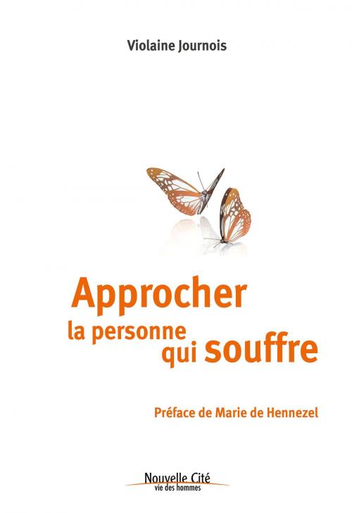 Cover of the book Approcher la personne qui souffre by Violaine Journois, Marie de Hennezel, Nouvelle Cité