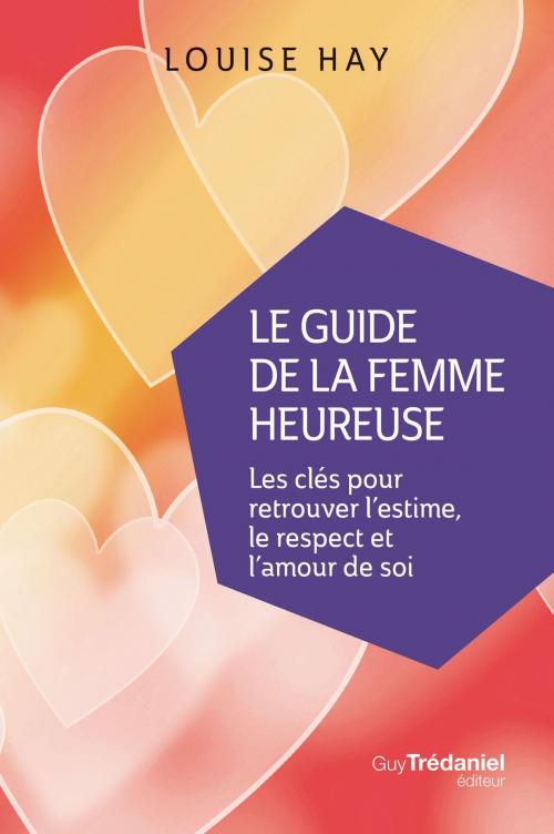 Cover of the book Le Guide de la femme heureuse by Louise Hay, Guy Trédaniel