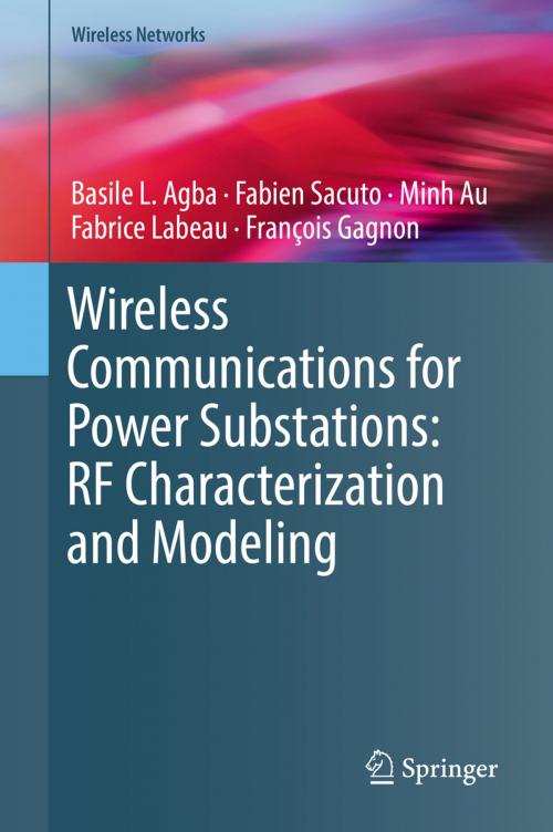 Cover of the book Wireless Communications for Power Substations: RF Characterization and Modeling by Basile L. Agba, Fabien Sacuto, Minh Au, Fabrice Labeau, François Gagnon, Springer International Publishing