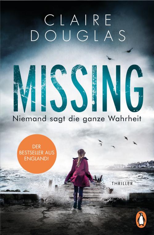 Cover of the book Missing - Niemand sagt die ganze Wahrheit by Claire Douglas, Penguin Verlag