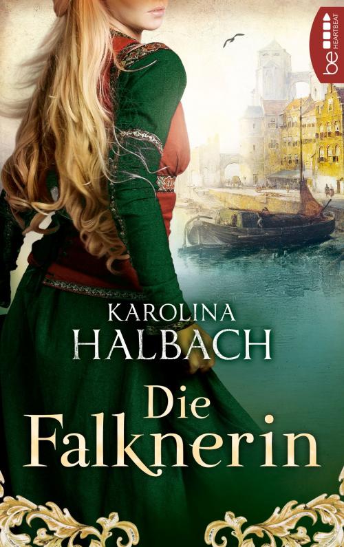 Cover of the book Die Falknerin by Karolina Halbach, beHEARTBEAT