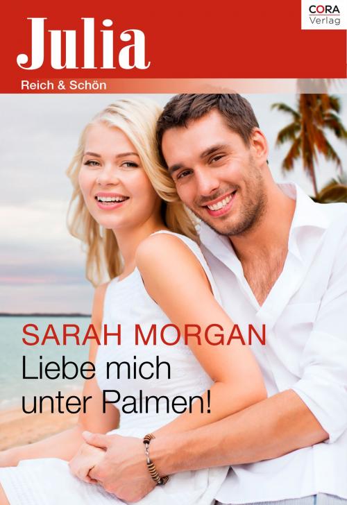 Cover of the book Liebe mich unter Palmen! by Sarah Morgan, CORA Verlag