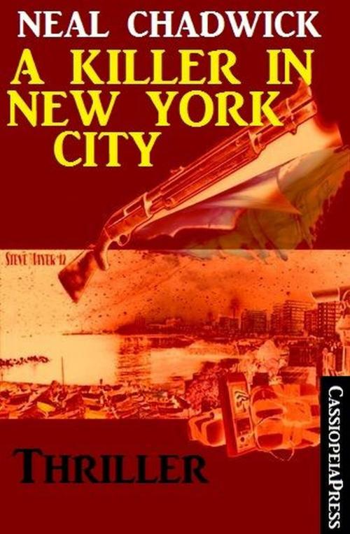 Cover of the book A Killer in New York City: Thriller by Neal Chadwick, Uksak E-Books