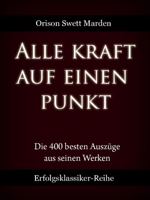 Cover of the book Alle Kraft auf einen Punkt by Orison Swett Marden, neobooks