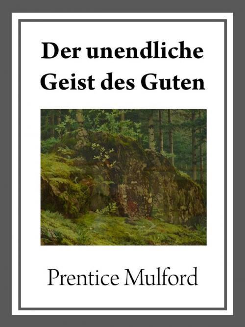 Cover of the book Der unendliche Geist des Guten by Prentice Mulford, neobooks