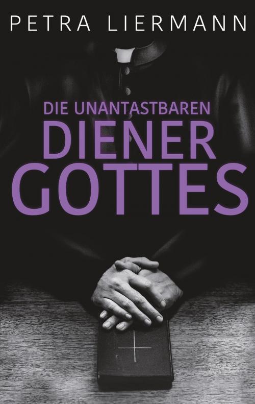 Cover of the book Die unantastbaren Diener Gottes by Petra Liermann, Books on Demand