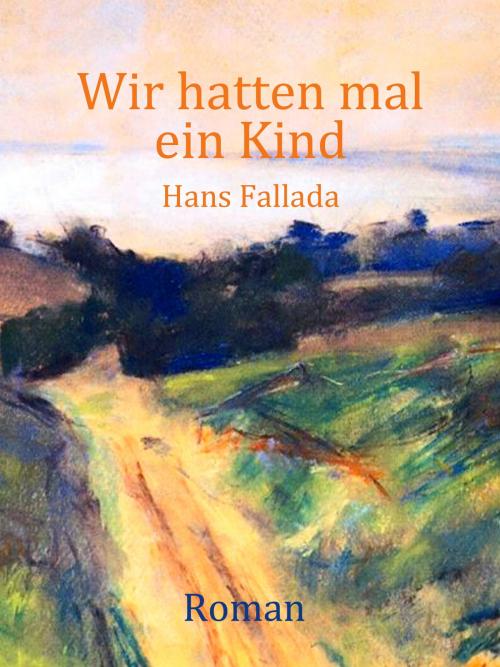 Cover of the book Wir hatten mal ein Kind by Hans Fallada, Books on Demand