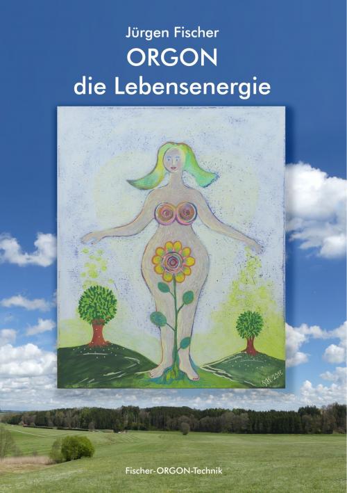 Cover of the book Orgon - die Lebensenergie by Jürgen Fischer, Books on Demand