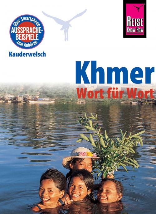 Cover of the book Khmer - Wort für Wort (für Kambodscha): Kauderwelsch-Sprachführer von Reise Know-How by Claudia Götze-Sam, Sam Samnang, Reise Know-How Verlag Peter Rump