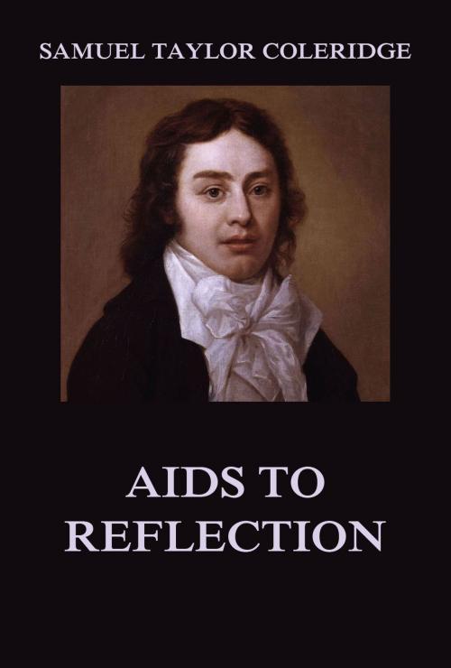 Cover of the book Aids to Reflection by Samuel Taylor Coleridge, Jazzybee Verlag