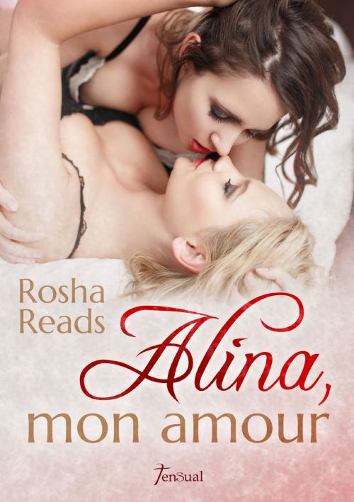 Cover of the book Alina, mon amour! by Rosha Reads, tensual publishing