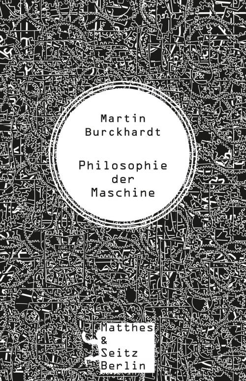 Cover of the book Philosophie der Maschine by Martin Burckhardt, Matthes & Seitz Berlin Verlag