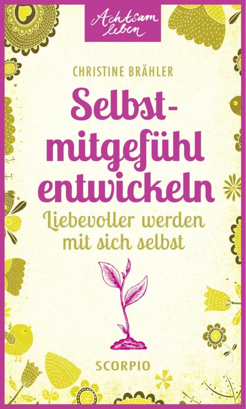Cover of the book Selbstmitgefühl entwickeln by Christine Brähler, Scorpio Verlag