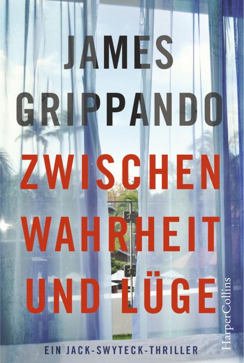 Cover of the book Zwischen Wahrheit und Lüge by James Grippando, HarperCollins