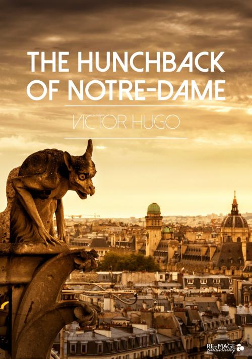 Cover of the book The Hunchback of Notre-Dame by Victor Hugo, Re-Image Publishing
