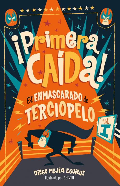 Cover of the book ¡Primera caída! (El enmascarado de terciopelo 1) by Diego Mejía Eguiluz, Penguin Random House Grupo Editorial México