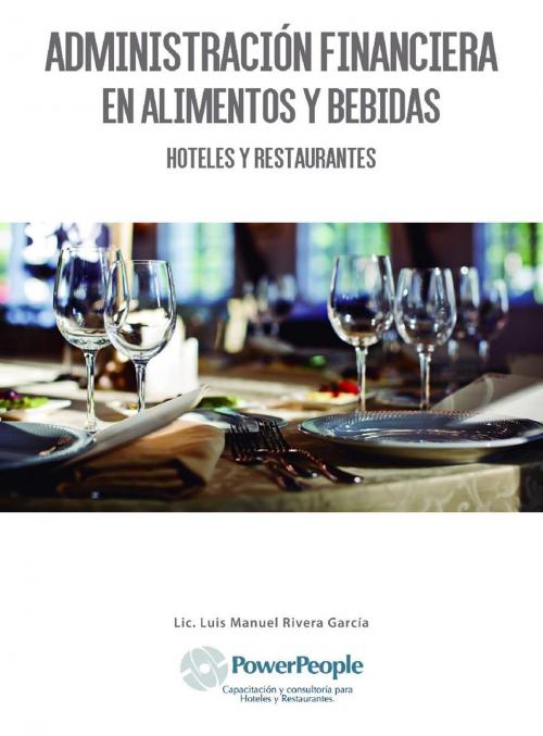 Cover of the book Administración financiera en alimentos y bebidas : Hoteles y restaurantes by Luis Manuel Rivera García, Editorial Porrúa México