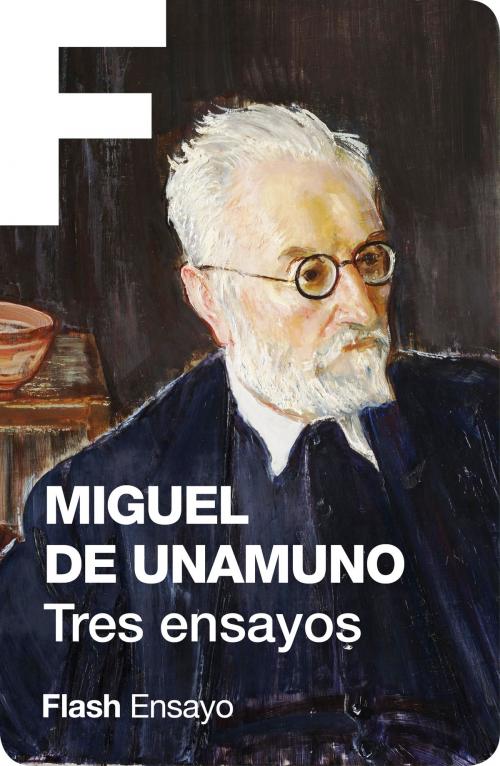 Cover of the book Tres ensayos (Flash Ensayo) by Miguel de Unamuno, Penguin Random House Grupo Editorial España