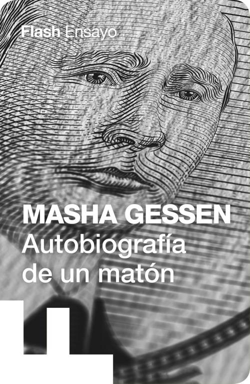 Cover of the book Autobiografía de un matón (Flash Ensayo) by Masha Gessen, Penguin Random House Grupo Editorial España